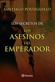 Title: Los secretos de los asesinos del emperador, Author: Santiago Posteguillo
