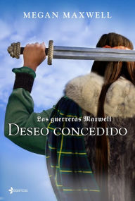 Title: Las Guerreras Maxwell, 1. Deseo concedido, Author: Megan Maxwell