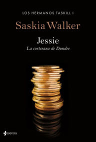 Title: Los hermanos Taskill. Jessie. La cortesana de Dundee, Author: Saskia Walker