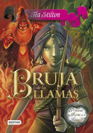 Title: Bruja de las llamas: Princesas del Reino de la Fantasía 8, Author: Tea Stilton