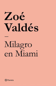 Title: Milagro en Miami, Author: Zoé Valdés