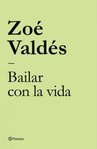 Title: Bailar con la vida, Author: Zoé Valdés