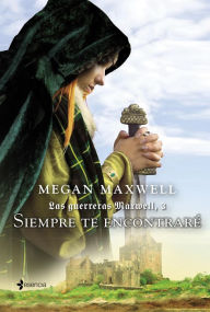 Title: Las Guerreras Maxwell, 3. Siempre te encontraré, Author: Megan Maxwell