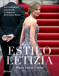 Title: Estilo Letizia: Los verdaderos secretos de la elegancia de la nueva reina, Author: María Luisa Funes