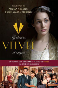 Title: Galerías Velvet, el origen: Basada en una idea de Ramón Campos y Gema R. Neira, Author: Ángela Armero