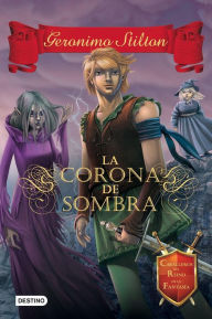 Title: La Corona de Sombra: Caballeros del Reino de la Fantasía 4, Author: Geronimo Stilton