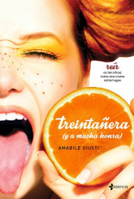 Title: Treintañera (y a mucha honra), Author: Amabile Giusti