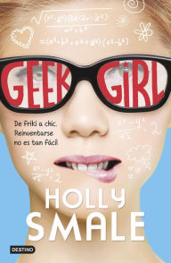 Title: Geek Girl: Geek Girl 1, Author: Holly Smale