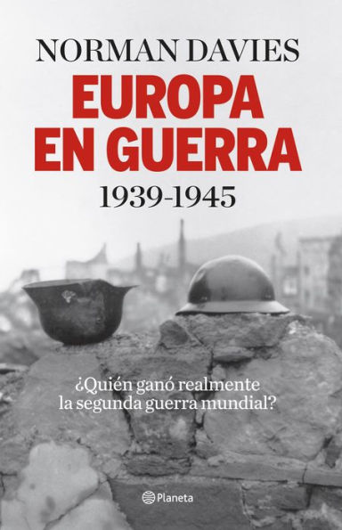 Europa en guerra 1939-1945: ¿Quién ganó realmente la segunda guerra mundial?