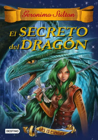 Title: El secreto del dragón: Las 13 espadas nº 1, Author: Geronimo Stilton