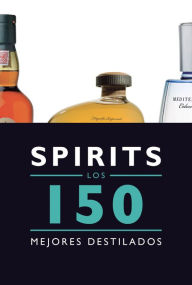 Title: Spirits. Los 150 mejores destilados, Author: Jesus Bernad Dueñas