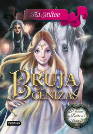 Title: Bruja de las Cenizas: Princesas del Reino de la Fantasía 11, Author: Tea Stilton