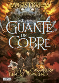 Title: Magisterium. El guante de cobre: Magisterium 2, Author: Holly Black