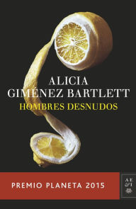 Title: Hombres desnudos (Premio Planeta 2015), Author: Alicia Giménez Bartlett