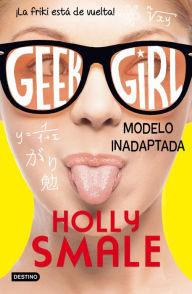 Title: Geek Girl 2. Modelo inadaptada: Geek Girl 2, Author: Holly Smale