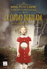 Title: La ciudad desolada: El hogar de Miss Peregrine para niños peculiares 2, Author: Ransom Riggs