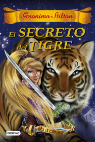 Title: El secreto del tigre: Las trece espadas 3, Author: Geronimo Stilton