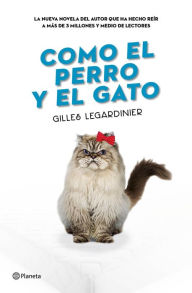 Title: Como el perro y el gato, Author: Gilles Legardinier