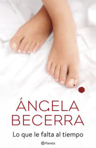 Title: Lo que le falta al tiempo, Author: Ángela Becerra