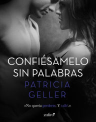 Title: Confiésamelo sin palabras, Author: Patricia Geller