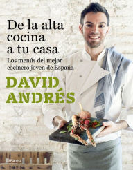 Title: De la alta cocina a tu casa: Los menús del mejor cocinero joven de España, Author: David Andrés Morera