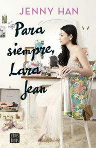 Title: Para siempre, Lara Jean (Always and Forever, Lara Jean), Author: Jenny Han