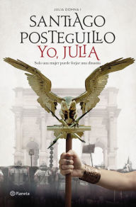 Title: Yo, Julia: Premio Planeta 2018, Author: Santiago Posteguillo