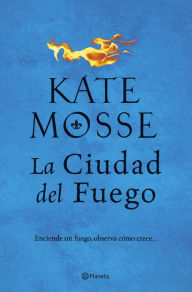 Title: La ciudad del fuego (Serie La ciudad del fuego 1): Una apasionante historia ambientada en las guerras de religión del siglo XVI, Author: Kate Mosse