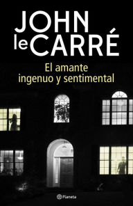Title: El amante ingenuo y sentimental (The Naive and Sentimental Lover), Author: John le Carré