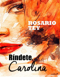 Title: Ríndete, Carolina, Author: Rosario Tey