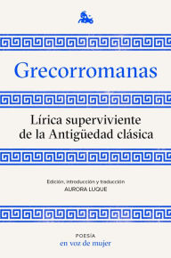 Title: Grecorromanas. Lírica superviviente: Edición, introducción y traducción a cargo de Aurora Luque, Author: AA. VV.