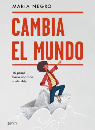 Title: Cambia el mundo: 10 pasos hacia una vida sostenible, Author: María Negro