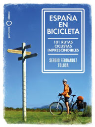 Title: España en bicicleta: 101 Rutas ciclistas imprescindibles, Author: Sergio Fernández Tolosa