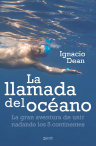 Title: La llamada del océano: La gran aventura de unir nadando los 5 continentes, Author: Ignacio Dean
