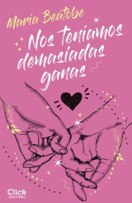 Title: Nos teníamos demasiadas ganas, Author: María Beatobe