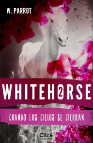 Title: Whitehorse II: Cuando los cielos se cierran, Author: W. Parrot