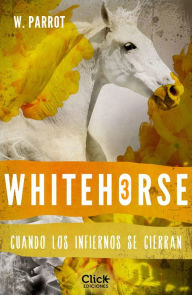 Title: Whitehorse III: Cuando los infiernos se cierran, Author: W. Parrot