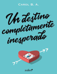 Title: Un destino completamente inesperado, Author: Carol B. A.