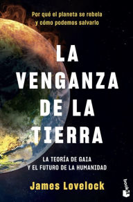 Title: La venganza de la Tierra: La teoría de Gaia y el futuro de la humanidad, Author: James Lovelock