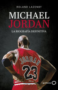 Title: Michael Jordan. La biografía definitiva, Author: Roland Lazenby