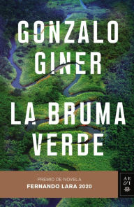 Title: La bruma verde: Premio de Novela Fernando Lara 2020, Author: Gonzalo Giner