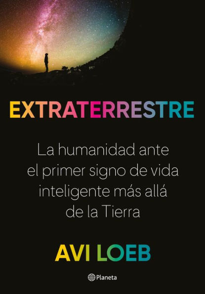 Extraterrestre: La humanidad ante el primer signo de vida inteligente más allá de la Tierra