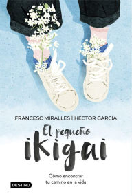 Title: El pequeño ikigai: Cómo encontrar tu camino en la vida, Author: Francesc Miralles