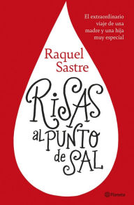 Title: Risas al punto de sal: El extraordinario viaje de una madre y una hija muy especial, Author: Raquel Sastre