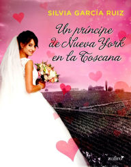 Title: Un príncipe de Nueva York en la Toscana, Author: Silvia García Ruiz