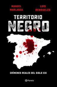 Title: Territorio negro: Crímenes reales del siglo XXI, Author: Manuel Marlasca