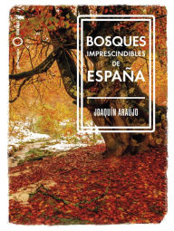 Title: Bosques imprescindibles de España, Author: Joaquín Araújo
