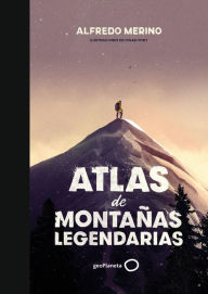 Title: Atlas de montañas legendarias, Author: Alfredo Merino