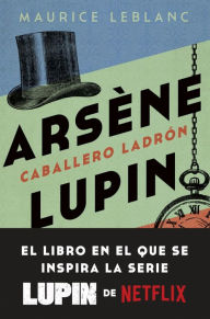 Title: Arsène Lupin. Caballero ladrón, Author: Maurice Leblanc