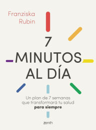 Title: 7 minutos al día: Un plan de 7 semanas que transformará tu salud para siempre, Author: Franziska Rubin